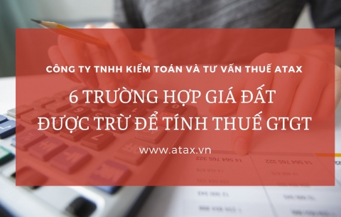 6 TRƯỜNG HỢP GIÁ ĐẤT ĐƯỢC TRỪ ĐỂ TÍNH THUẾ GTGT