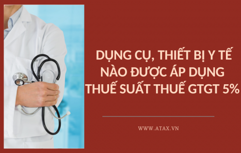 CÓ PHẢI TẤT CẢ DỤNG CỤ, THIẾT BỊ Y TẾ ĐỀU ÁP DỤNG MỨC THUẾ SUẤT THUẾ GTGT 5%? 