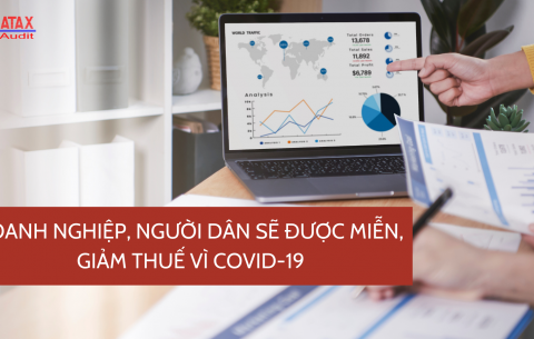 DOANH NGHIỆP, NGƯỜI DÂN SẼ ĐƯỢC MIỄN, GIẢM THUẾ VÌ COVID-19 