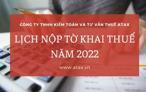 LỊCH NỘP CÁC LOẠI TỜ KHAI THUẾ NĂM 2022