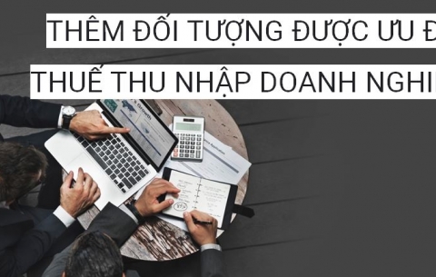 THÊM ĐỐI TƯỢNG ĐƯỢC ƯU ĐÃI THUẾ THU NHẬP DOANH NGHIỆP