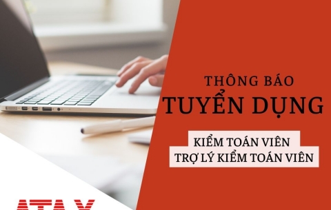 THÔNG BÁO TUYỂN DỤNG KIỂM TOÁN VIÊN VÀ TRỢ LÝ KIỂM TOÁN VIÊN NĂM 2022